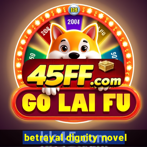 betrayal dignity novel